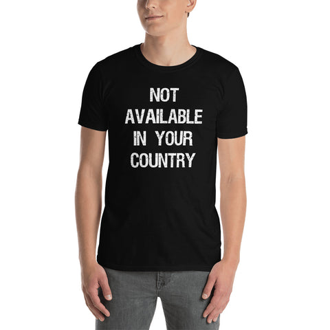 NOT AVAILABLE IN YOUR COUNTRY T-SHIRT.  Short-Sleeves Unisex T-Shirt