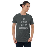 WE SHOULD ALL BE FEMINISTS T-SHIRT. Short-Sleeves Unisex T-Shirt