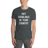 NOT AVAILABLE IN YOUR COUNTRY T-SHIRT.  Short-Sleeves Unisex T-Shirt