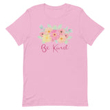 Be Kind. Short-Sleeve Unisex T-Shirt. Pink Flowers. Summer Flowers.